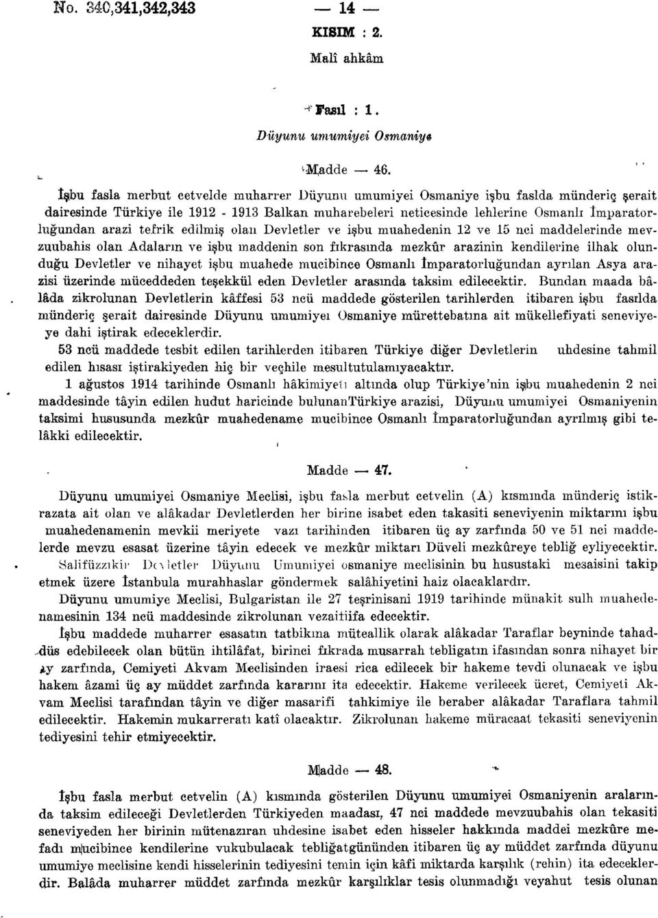 tefrik edilmiş olan Devletler ve işbu muahedenin 12 ve 15 nci maddelerinde mevzuubahis olan Adaların ve işbu maddenin son fıkrasında mezkûr arazinin kendilerine ilhak olunduğu Devletler ve nihayet