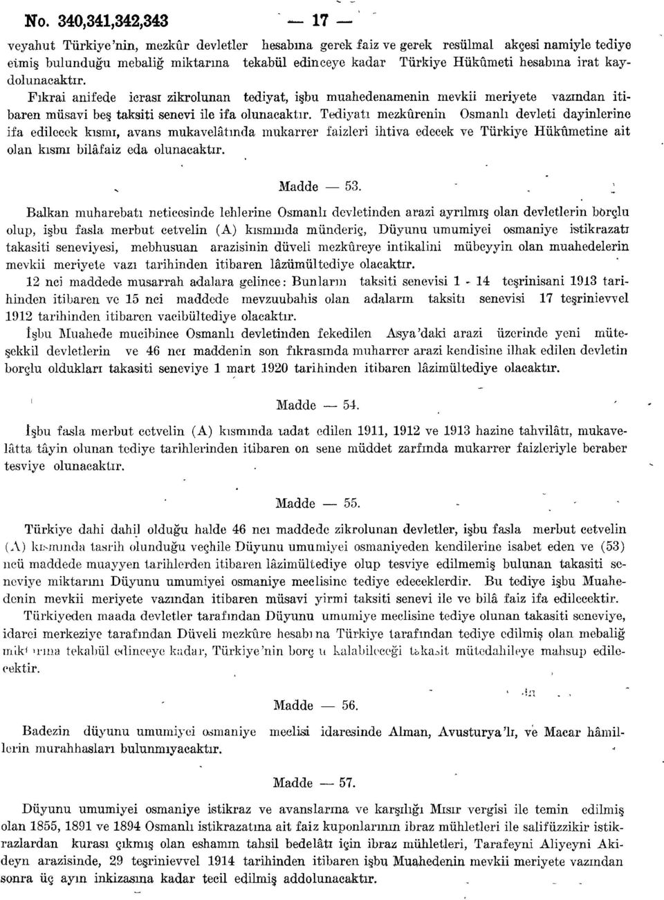 kaydolunacaktır. Fıkrai anifede icrası zikrolunan tediyat, işbu muahedenamenin mevkii meriyete vazından itibaren müsavi beş taksiti senevi ile ifa olunacaktır.