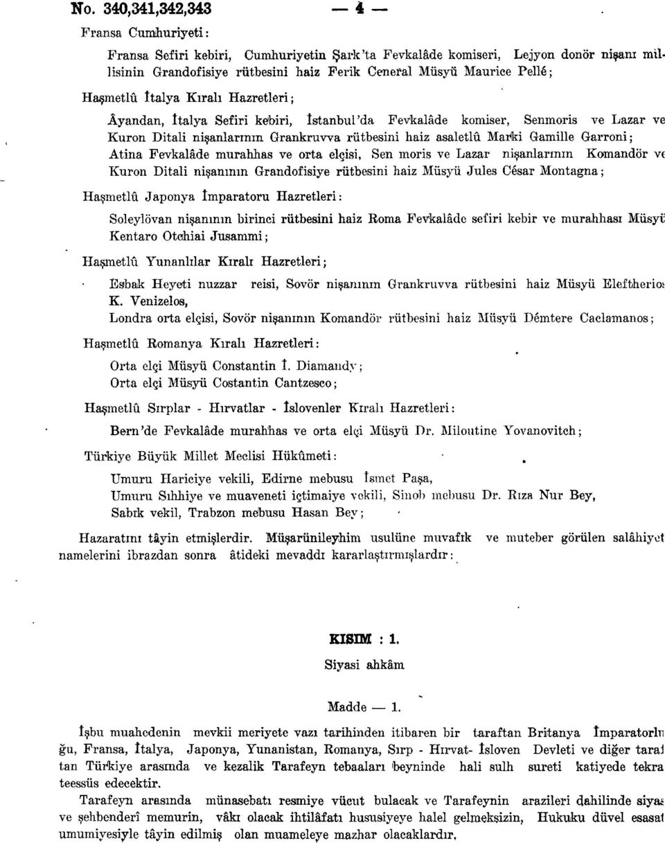 Garroni; Atina Fevkalâde murahhas ve orta elçisi, Sen moris ve Lazar nişanlarının Komandor vt Kuron Ditali nişanının Grandofisiye rütbesini haiz Müsyü Jules Cesar Montagna; Haşmetlû Japonya