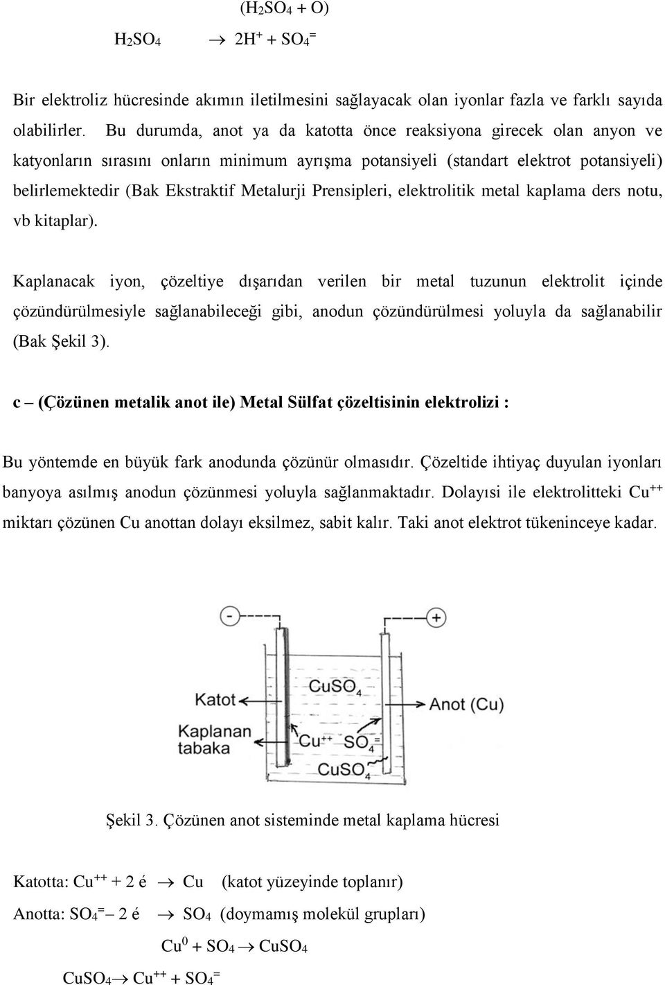 Prensipleri, elektrolitik metal kaplama ders notu, vb kitaplar).