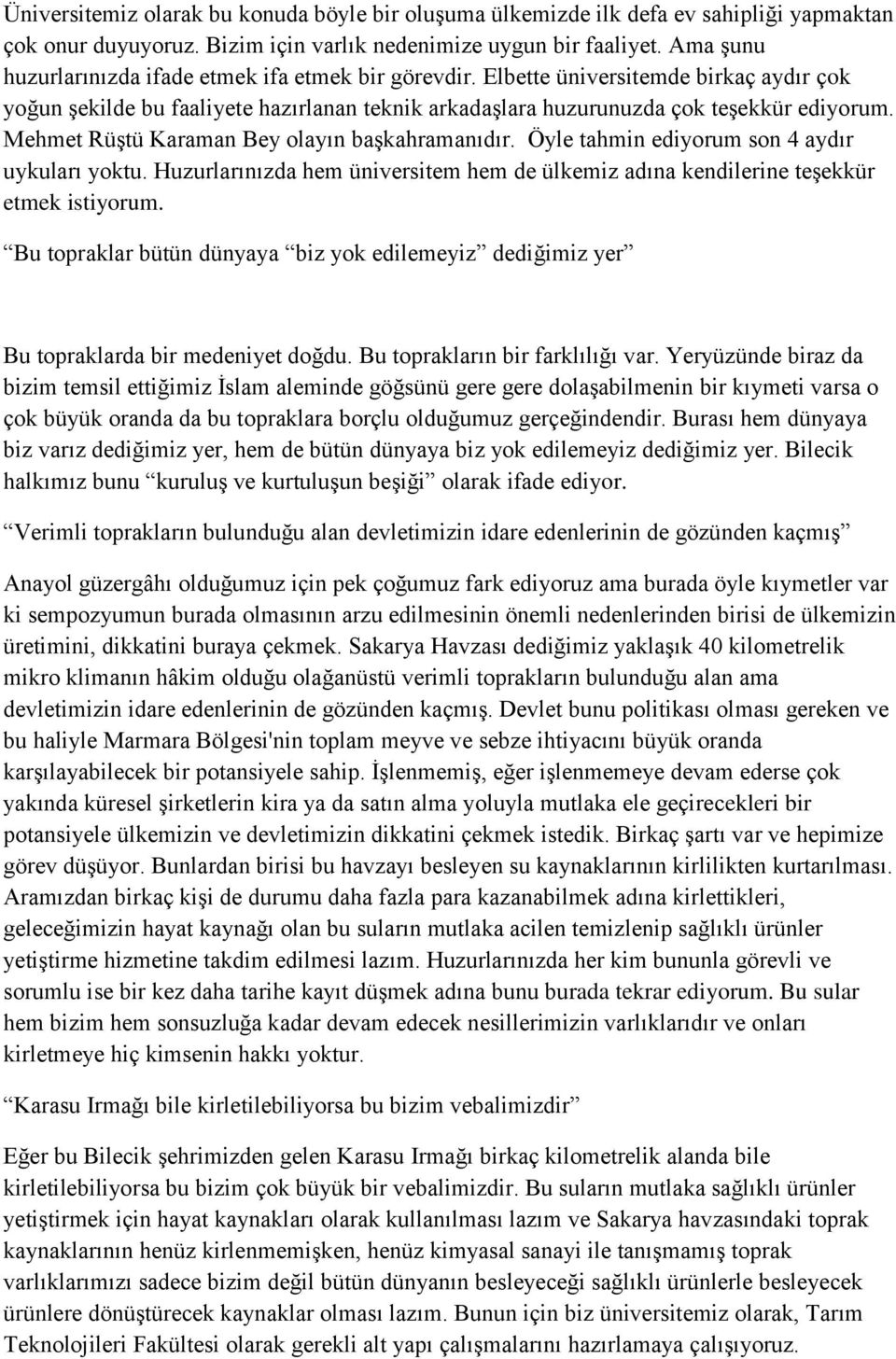 Mehmet Rüştü Karaman Bey olayın başkahramanıdır. Öyle tahmin ediyorum son 4 aydır uykuları yoktu. Huzurlarınızda hem üniversitem hem de ülkemiz adına kendilerine teşekkür etmek istiyorum.