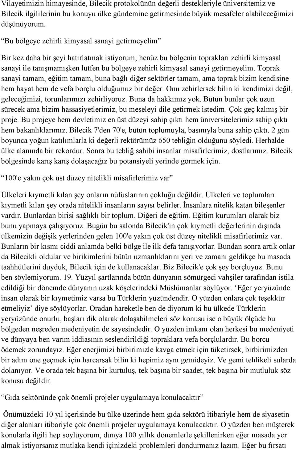 sanayi getirmeyelim. Toprak sanayi tamam, eğitim tamam, buna bağlı diğer sektörler tamam, ama toprak bizim kendisine hem hayat hem de vefa borçlu olduğumuz bir değer.