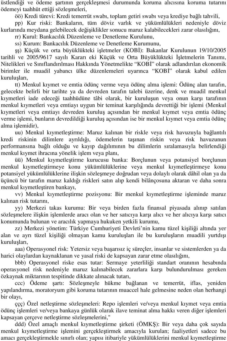 Bankacılık Düzenleme ve Denetleme Kurulunu, ss) Kurum: Bankacılık Düzenleme ve Denetleme Kurumunu, şş) Küçük ve orta büyüklükteki işletmeler (KOBİ): Bakanlar Kurulunun 19/10/2005 tarihli ve 2005/9617