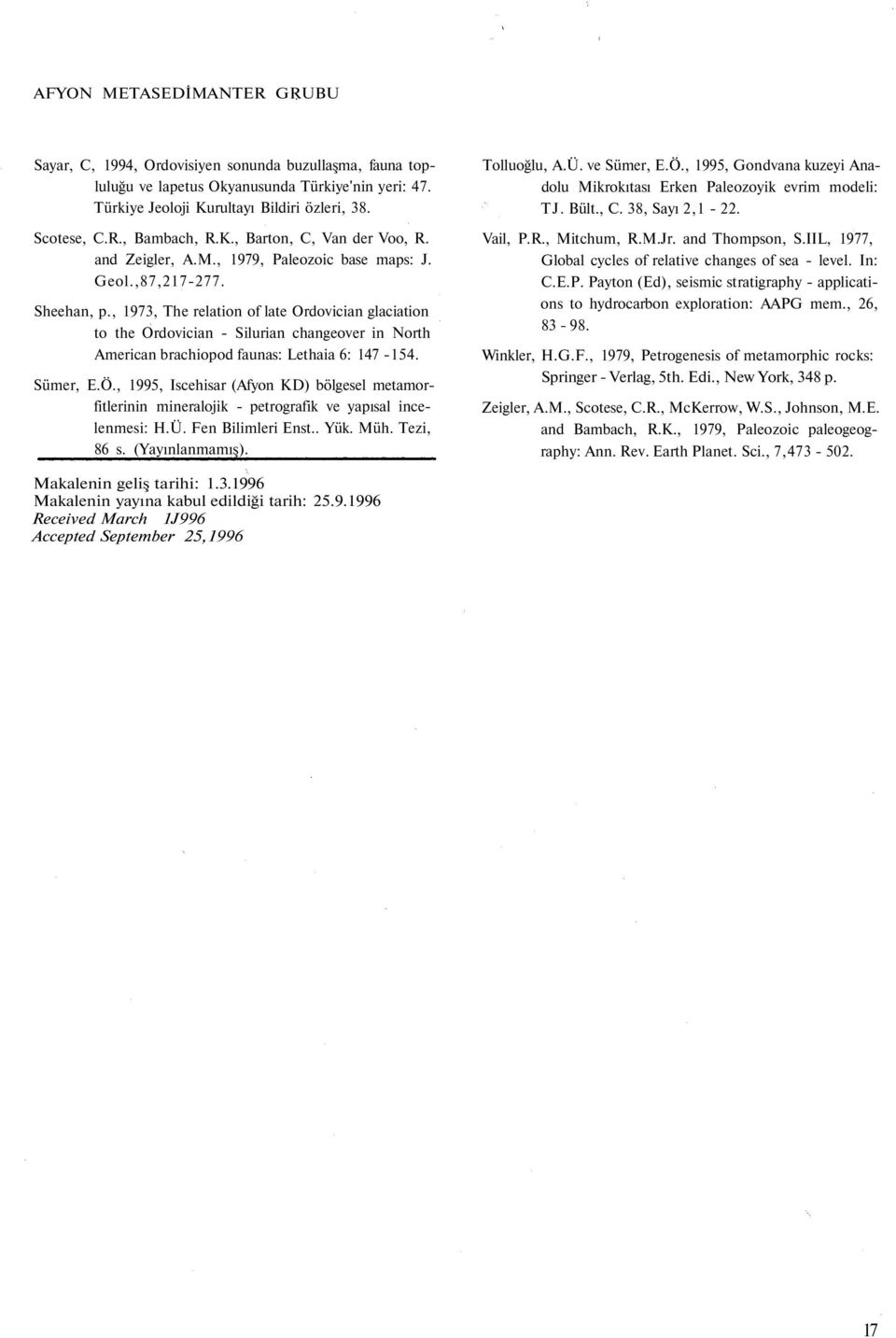 , 1973, The relation of late Ordovician glaciation to the Ordovician - Silurian changeover in North American brachiopod faunas: Lethaia 6: 147-154. Sümer, E.Ö.