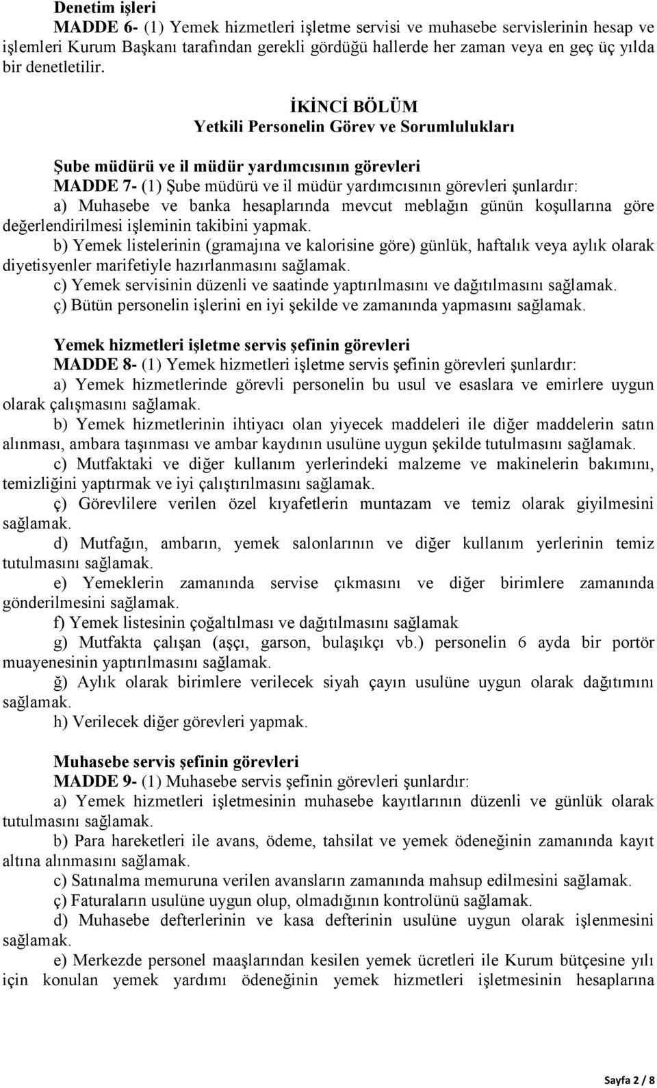 İKİNCİ BÖLÜM Yetkili Personelin Görev ve Sorumlulukları Şube müdürü ve il müdür yardımcısının görevleri MADDE 7- (1) Şube müdürü ve il müdür yardımcısının görevleri şunlardır: a) Muhasebe ve banka