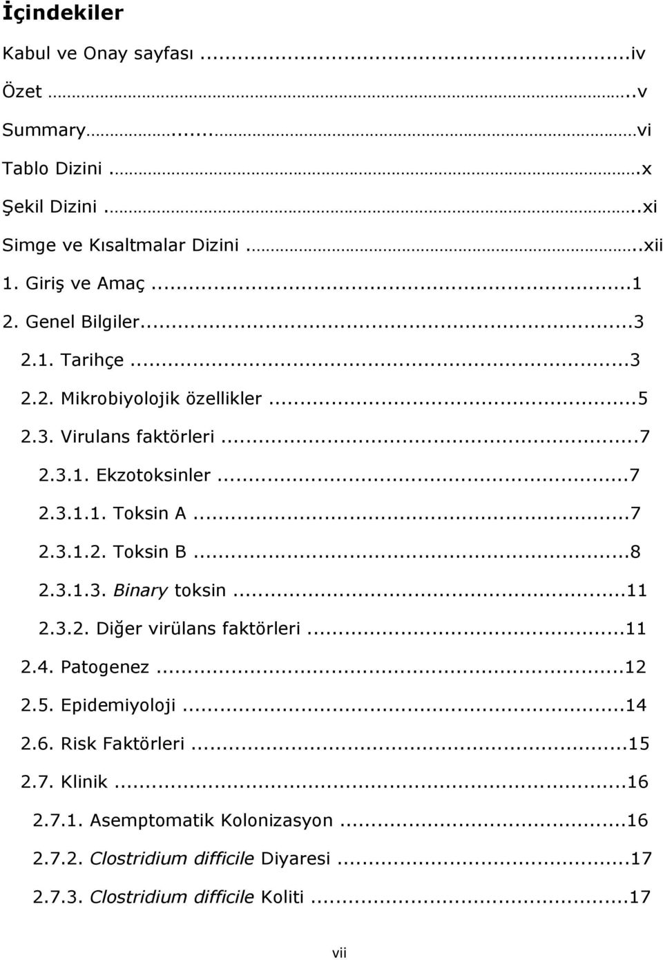 ..8 2.3.1.3. Binary toksin...11 2.3.2. Diğer virülans faktörleri...11 2.4. Patogenez...12 2.5. Epidemiyoloji...14 2.6. Risk Faktörleri...15 2.7.