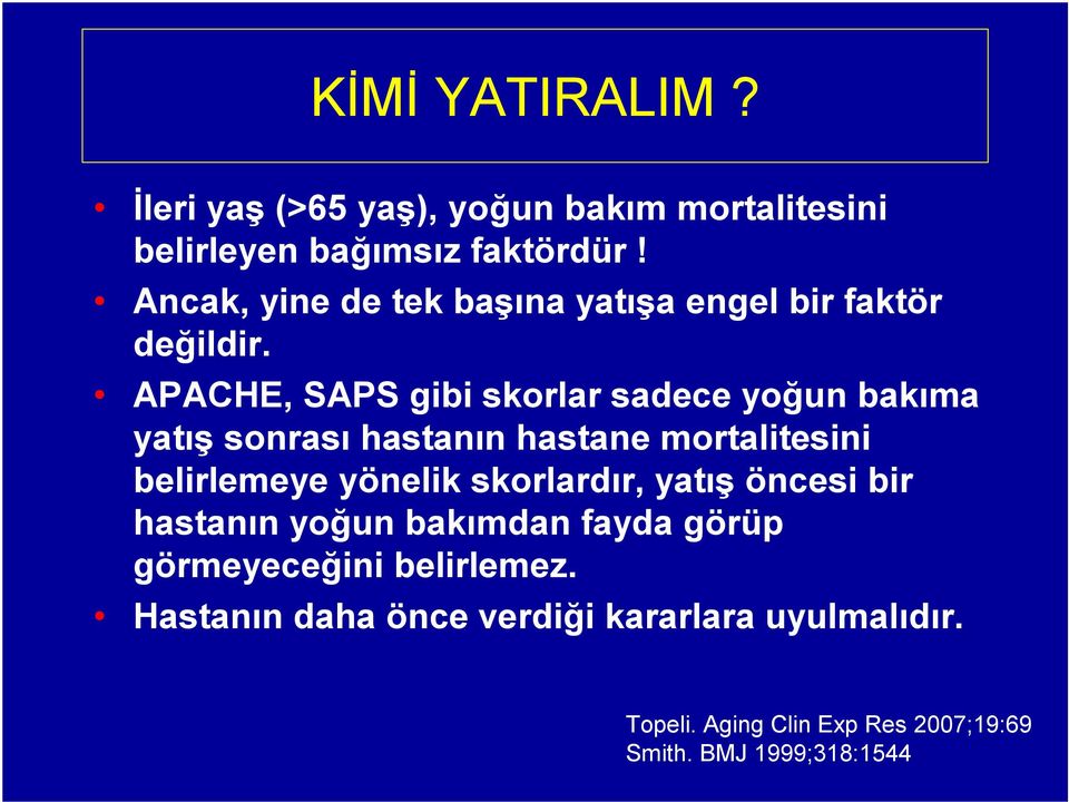 APACHE, SAPS gibi skorlar sadece yoğun bakıma yatış sonrası hastanın hastane mortalitesini belirlemeye yönelik