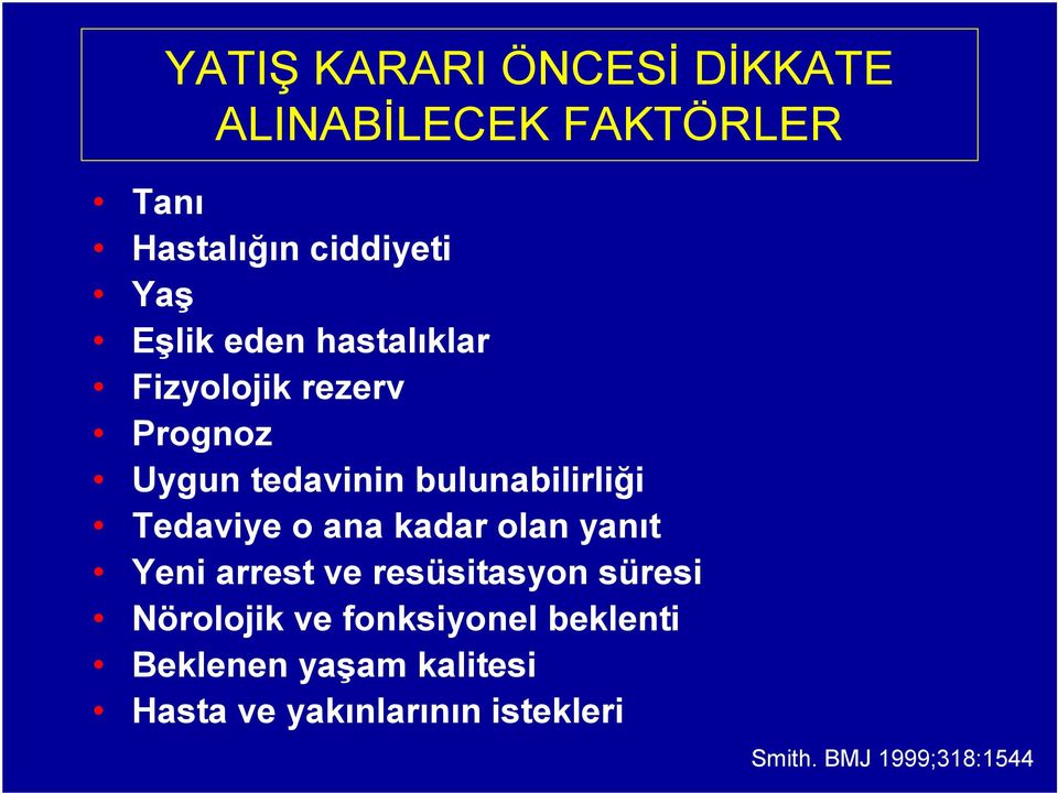 Tedaviye o ana kadar olan yanıt Yeni arrest ve resüsitasyon süresi Nörolojik ve