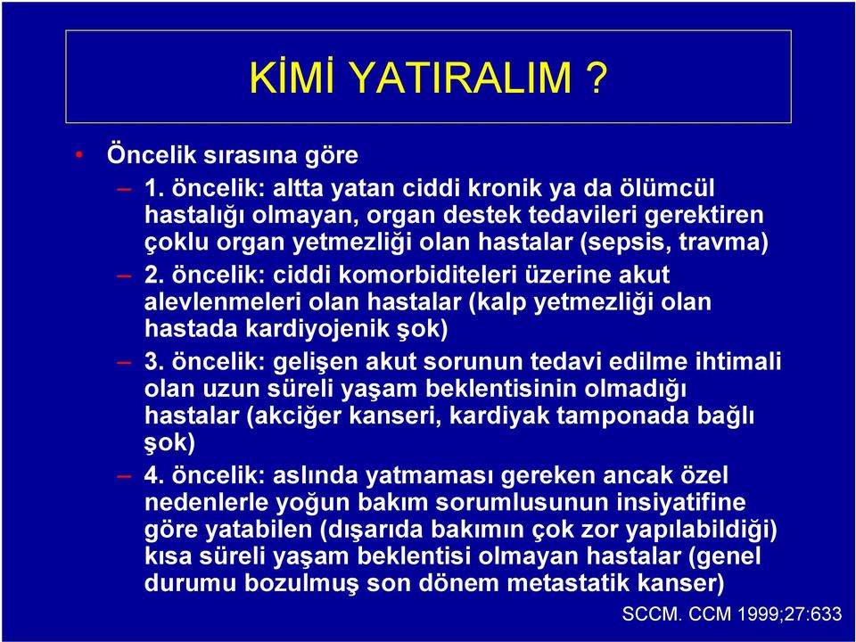 öncelik: ciddi komorbiditeleri üzerine akut alevlenmeleri olan hastalar (kalp yetmezliği olan hastada kardiyojenik şok) 3.