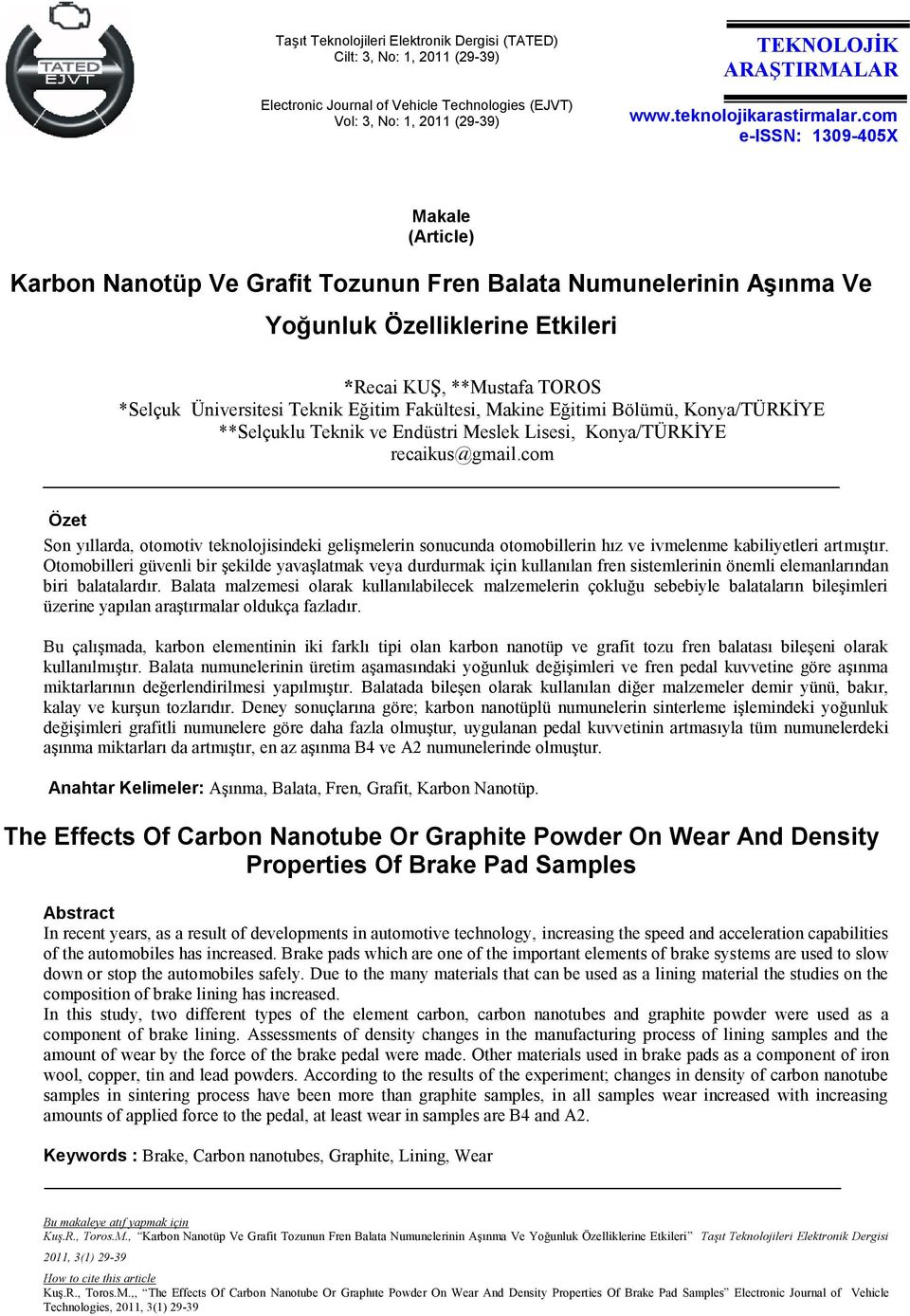 com e-issn: 1309-405X Makale (Article) Karbon Nanotüp Ve Grafit Tozunun Fren Balata Numunelerinin Aşınma Ve Yoğunluk Özelliklerine Etkileri *Recai KUŞ, **Mustafa TOROS *Selçuk Üniversitesi Teknik