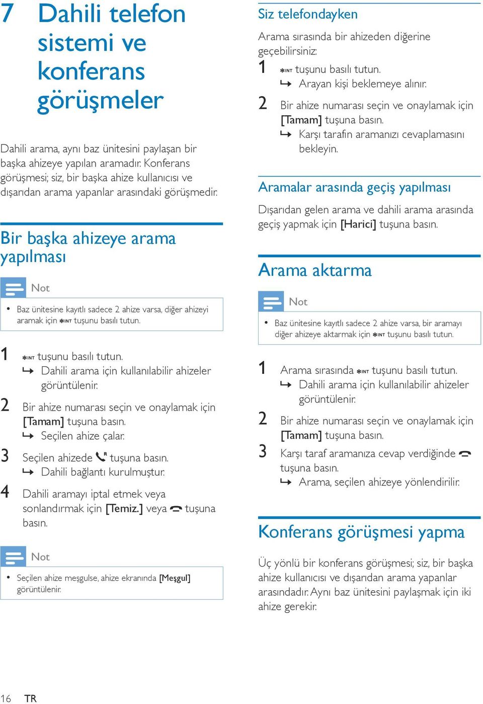 Bir başka ahizeye arama yapılması Baz ünitesine kayıtlı sadece 2 ahize varsa, diğer ahizeyi aramak için tuşunu basılı tutun. 1 tuşunu basılı tutun.