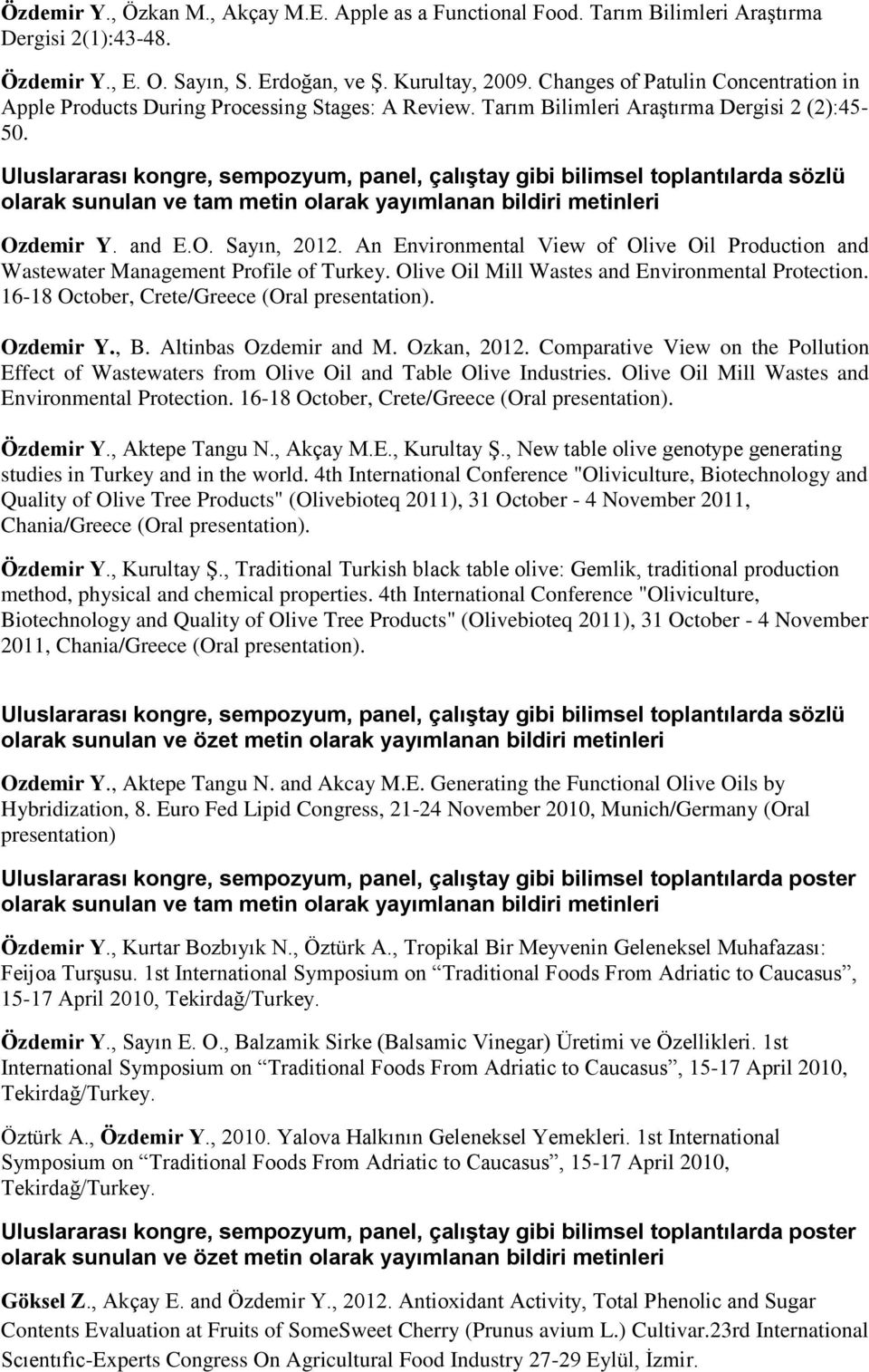 Uluslararası kongre, sempozyum, panel, çalıştay gibi bilimsel toplantılarda sözlü olarak sunulan ve tam metin olarak yayımlanan bildiri metinleri Ozdemir Y. and E.O. Sayın, 2012.