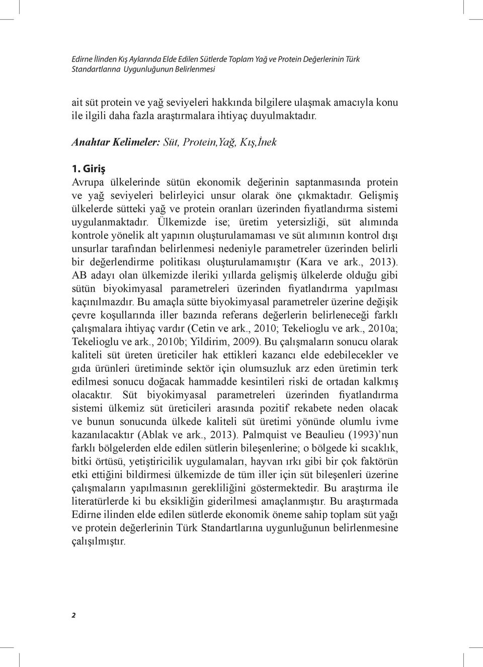 Giriş Avrupa ülkelerinde sütün ekonomik değerinin saptanmasında protein ve yağ seviyeleri belirleyici unsur olarak öne çıkmaktadır.