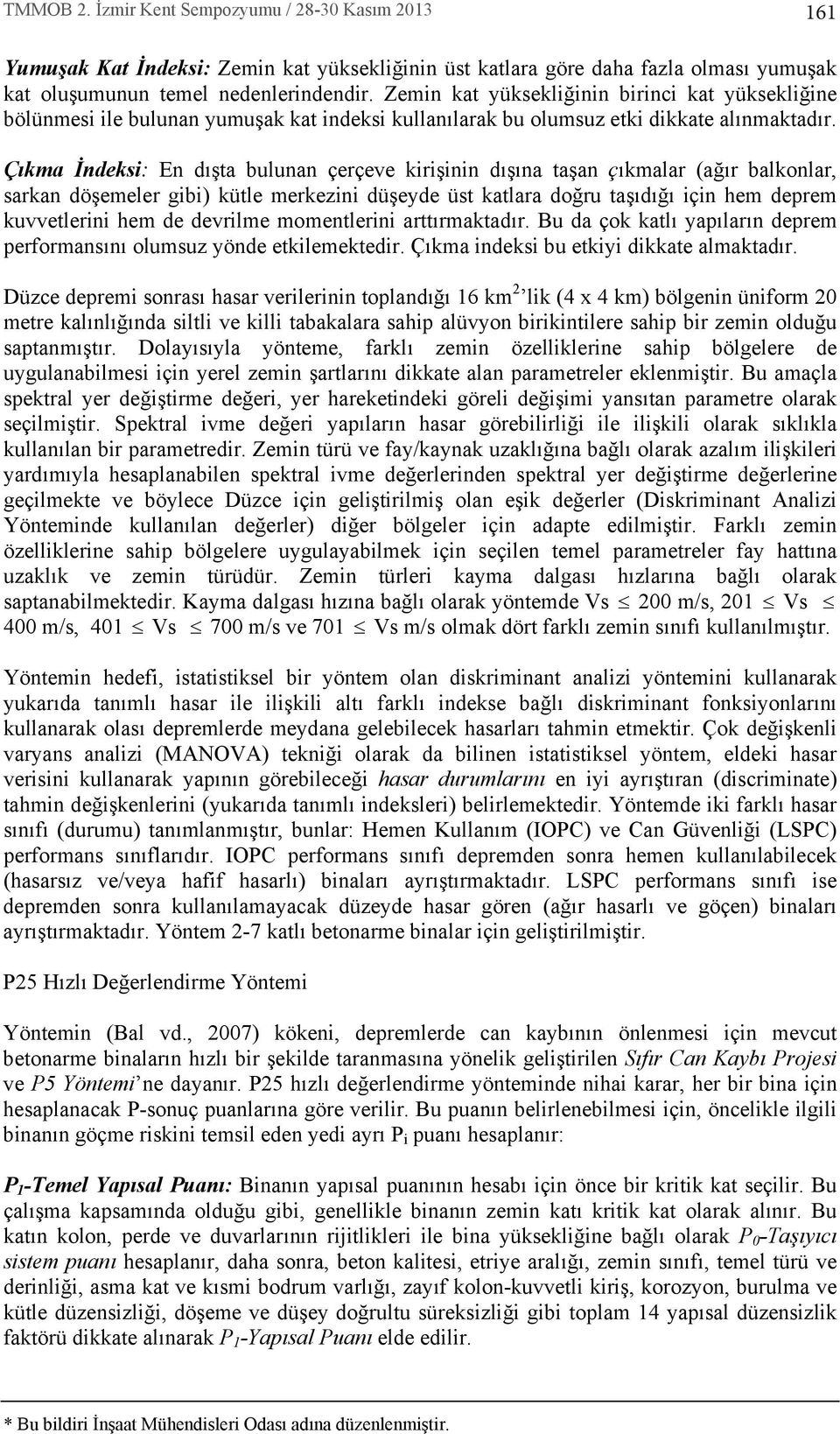 Ç kma İndeksi: En d şta bulunan çerçeve kirişinin d ş na taşan ç kmalar (ağ r balkonlar, sarkan döşemeler gibi) kütle merkezini düşeyde üst katlara doğru taş d ğ için hem deprem kuvvetlerini hem de