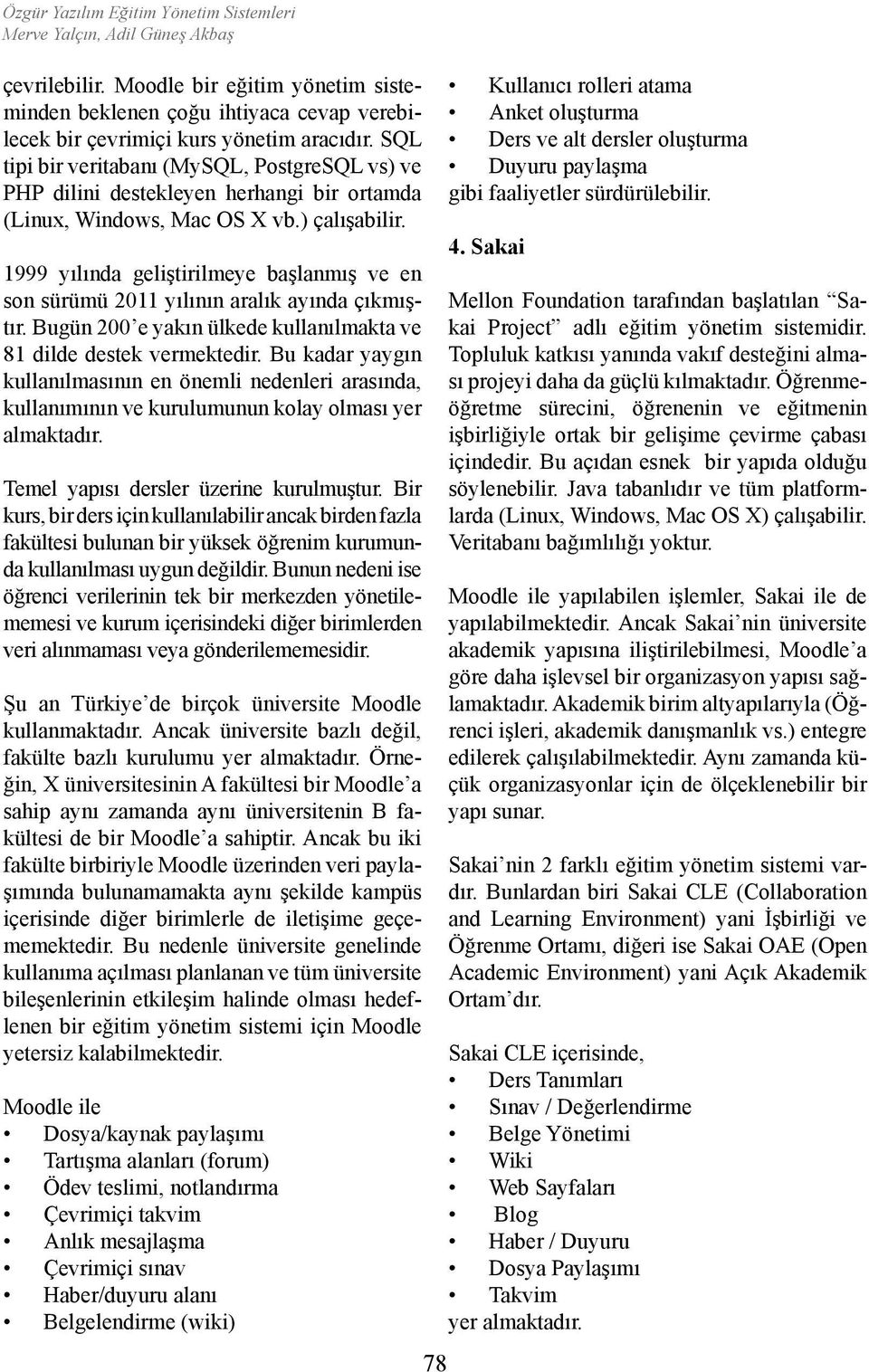 1999 yılında geliştirilmeye başlanmış ve en son sürümü 2011 yılının aralık ayında çıkmıştır. Bugün 200 e yakın ülkede kullanılmakta ve 81 dilde destek vermektedir.