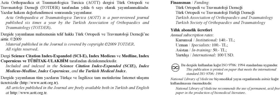 Acta Orthopaedica et Traumatologica Turcica (AOTT) is a peer-reviewed journal published six times a year by the Turkish Association of Orthopaedics and Traumatology (TOTDER).
