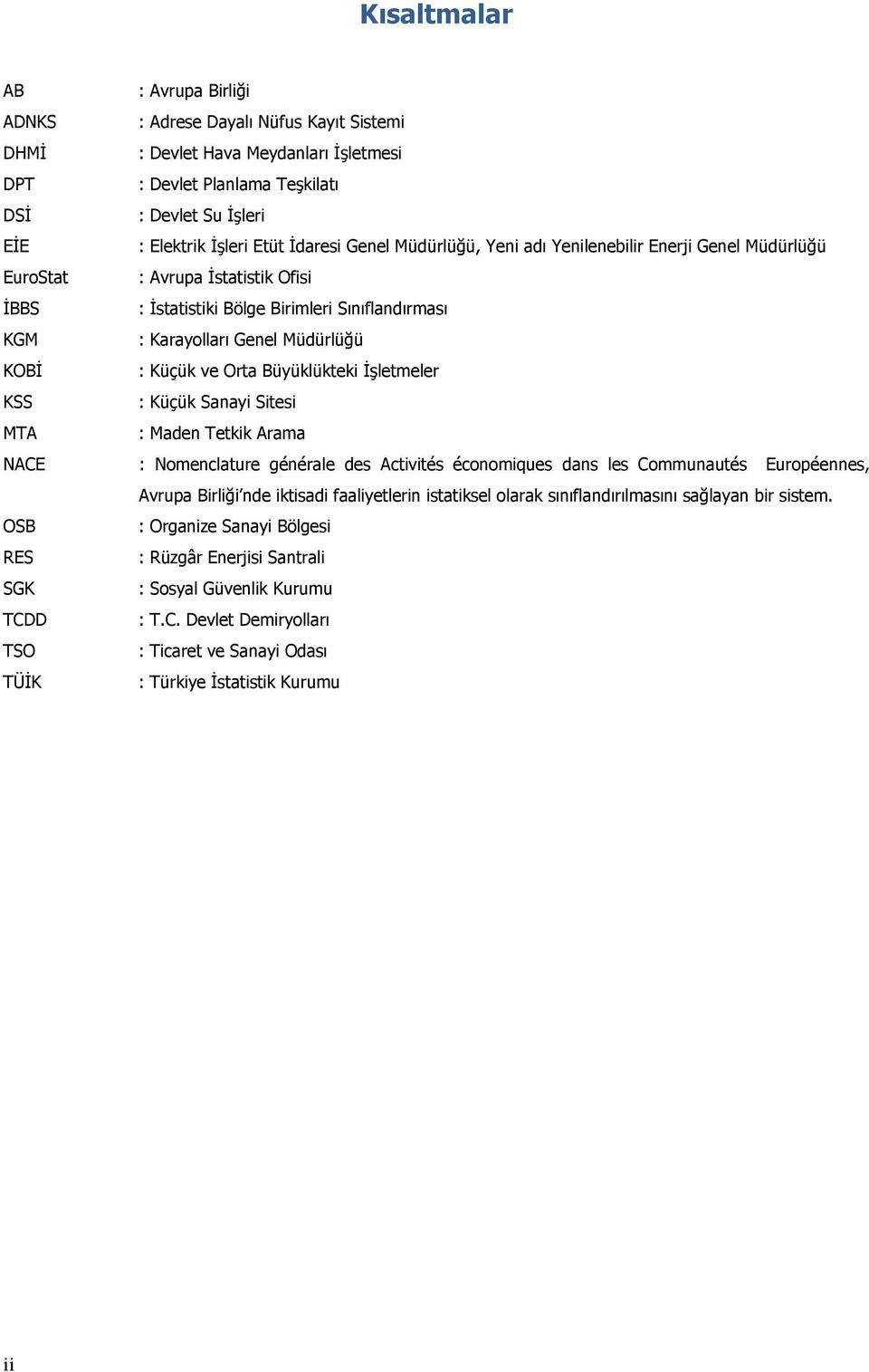 Küçük ve Orta Büyüklükteki İşletmeler KSS : Küçük Sanayi Sitesi MTA : Maden Tetkik Arama NACE : Nomenclature générale des Activités économiques dans les Communautés Européennes, Avrupa Birliği nde