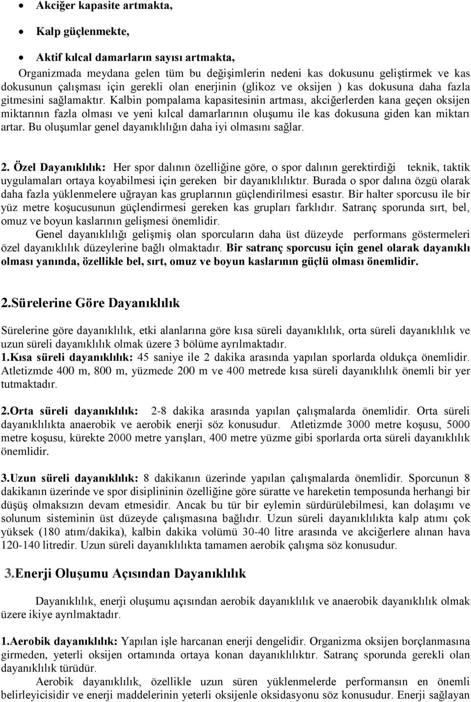 Kalbin pompalama kapasitesinin artması, akciğerlerden kana geçen oksijen miktarının fazla olması ve yeni kılcal damarlarının oluşumu ile kas dokusuna giden kan miktarı artar.