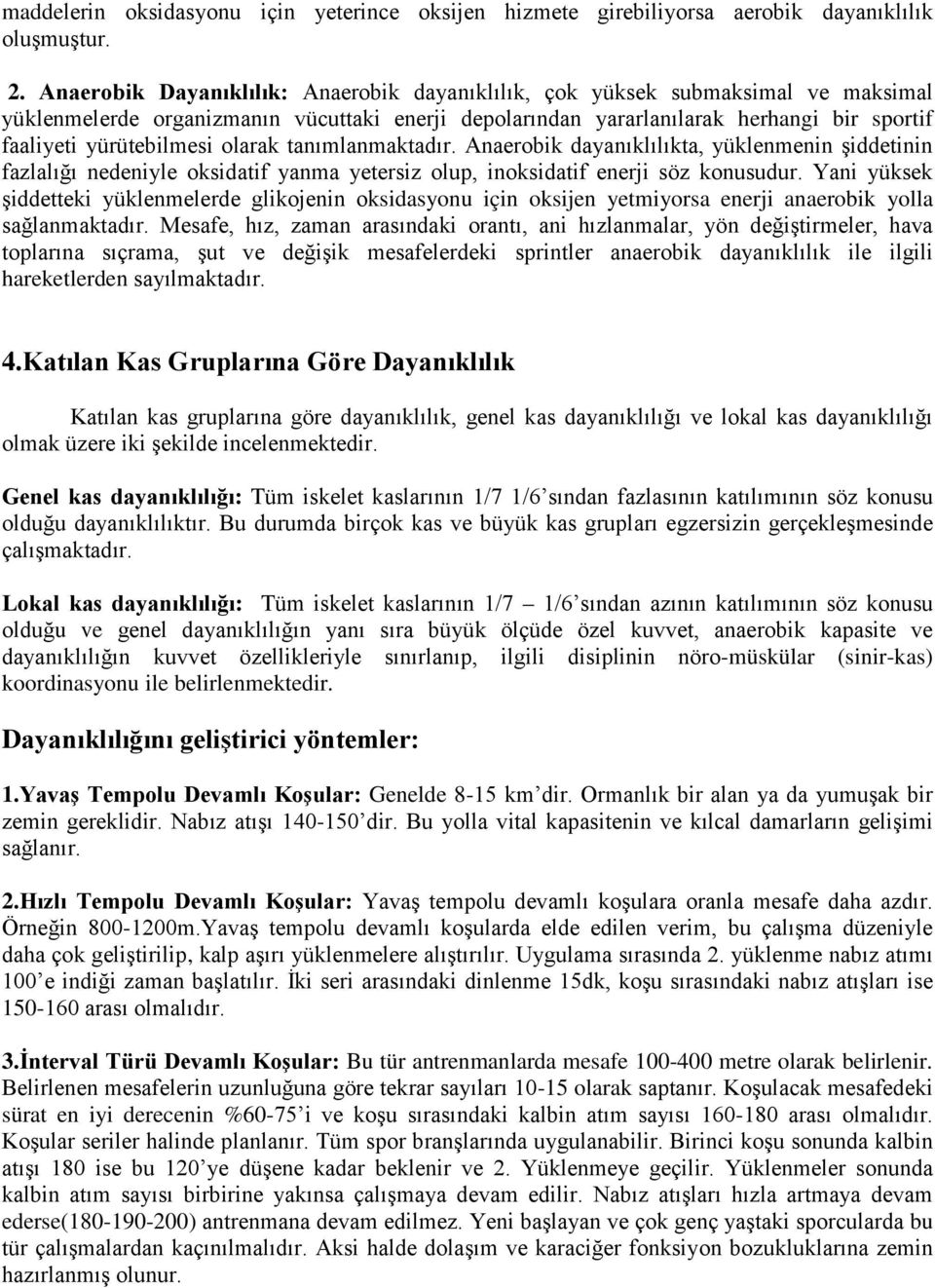 olarak tanımlanmaktadır. Anaerobik dayanıklılıkta, yüklenmenin şiddetinin fazlalığı nedeniyle oksidatif yanma yetersiz olup, inoksidatif enerji söz konusudur.