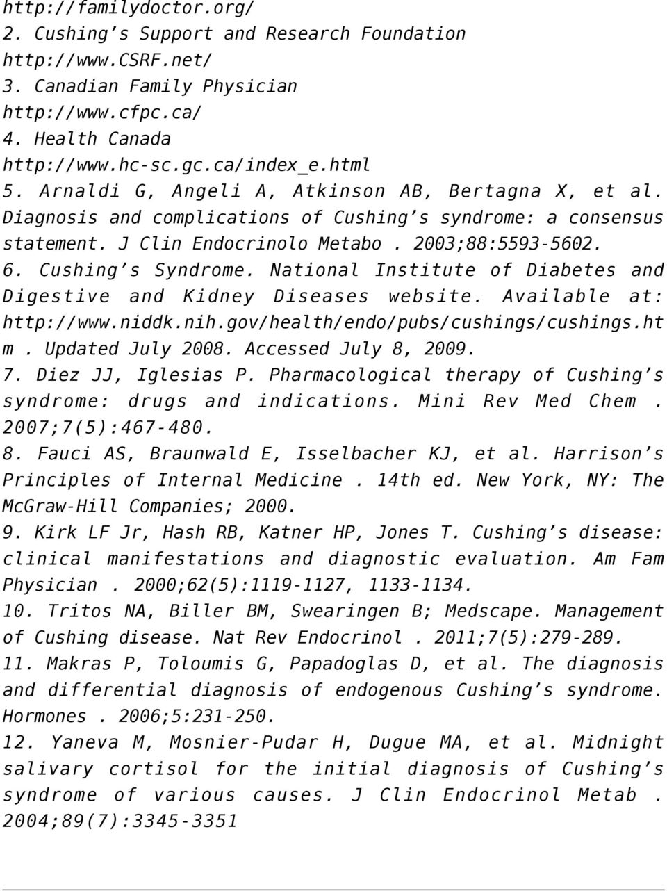 National Institute of Diabetes and Digestive and Kidney Diseases website. Available at: http://www.niddk.nih.gov/health/endo/pubs/cushings/cushings.ht m. Updated July 2008. Accessed July 8, 2009. 7.