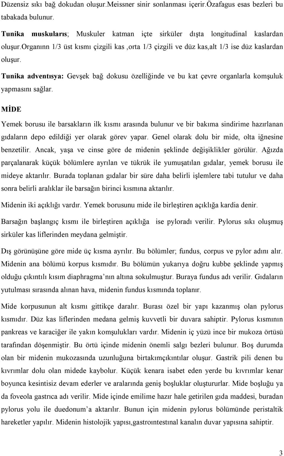 MİDE Yemek borusu ile barsakların ilk kısmı arasında bulunur ve bir bakıma sindirime hazırlanan gıdaların depo edildiği yer olarak görev yapar. Genel olarak dolu bir mide, olta iğnesine benzetilir.