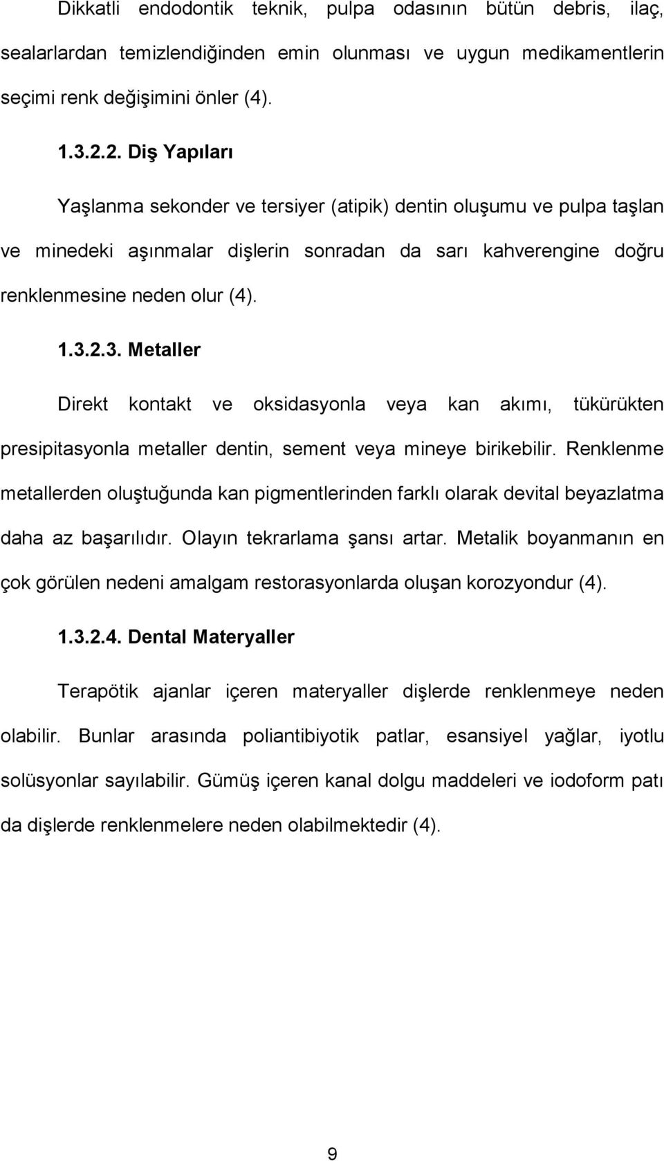 2.3. Metaller Direkt kontakt ve oksidasyonla veya kan akımı, tükürükten presipitasyonla metaller dentin, sement veya mineye birikebilir.