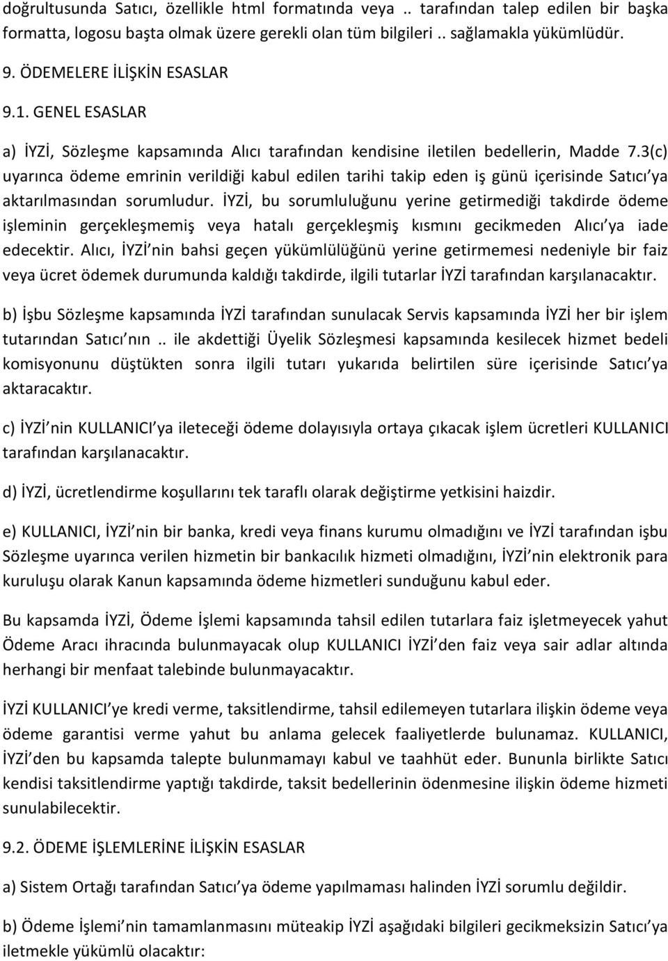 3(c) uyarınca ödeme emrinin verildiği kabul edilen tarihi takip eden iş günü içerisinde Satıcı ya aktarılmasından sorumludur.