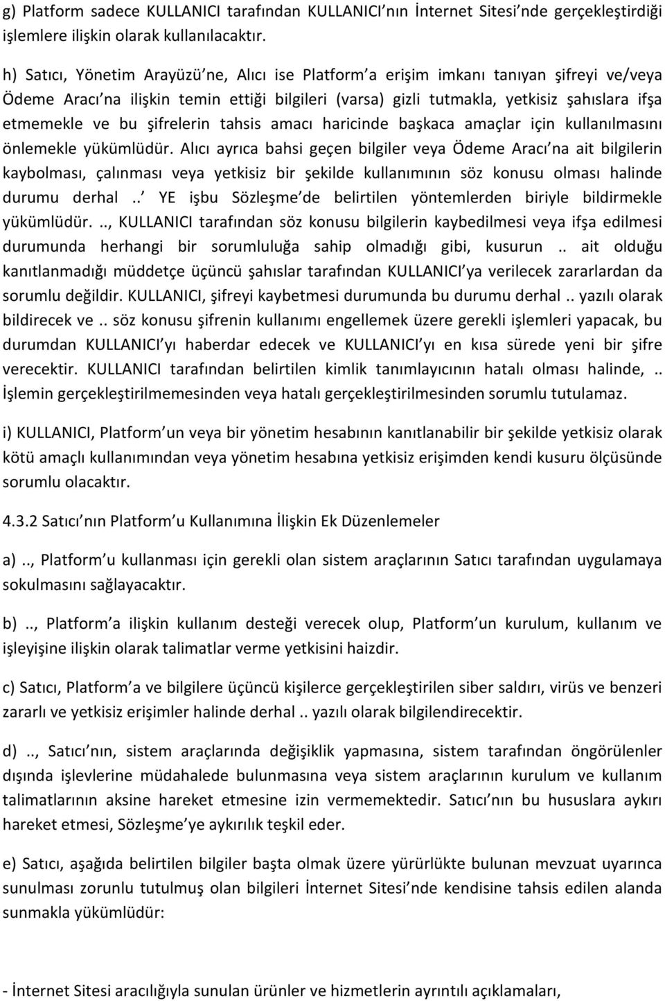 şifrelerin tahsis amacı haricinde başkaca amaçlar için kullanılmasını önlemekle yükümlüdür.