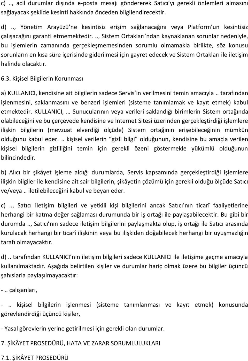 .., Sistem Ortakları ndan kaynaklanan sorunlar nedeniyle, bu işlemlerin zamanında gerçekleşmemesinden sorumlu olmamakla birlikte, söz konusu sorunların en kısa süre içerisinde giderilmesi için gayret