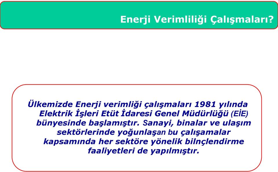 İdaresi Genel Müdürlüğü (EİE) bünyesinde başlamıştır.