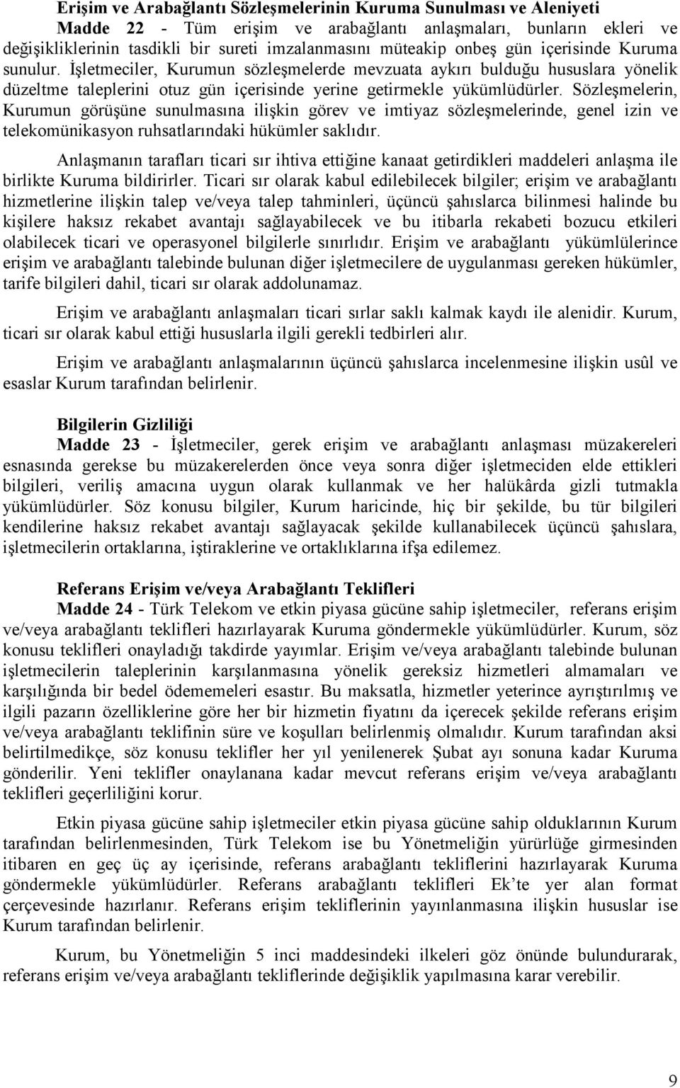 Sözleşmelerin, Kurumun görüşüne sunulmasına ilişkin görev ve imtiyaz sözleşmelerinde, genel izin ve telekomünikasyon ruhsatlarındaki hükümler saklıdır.