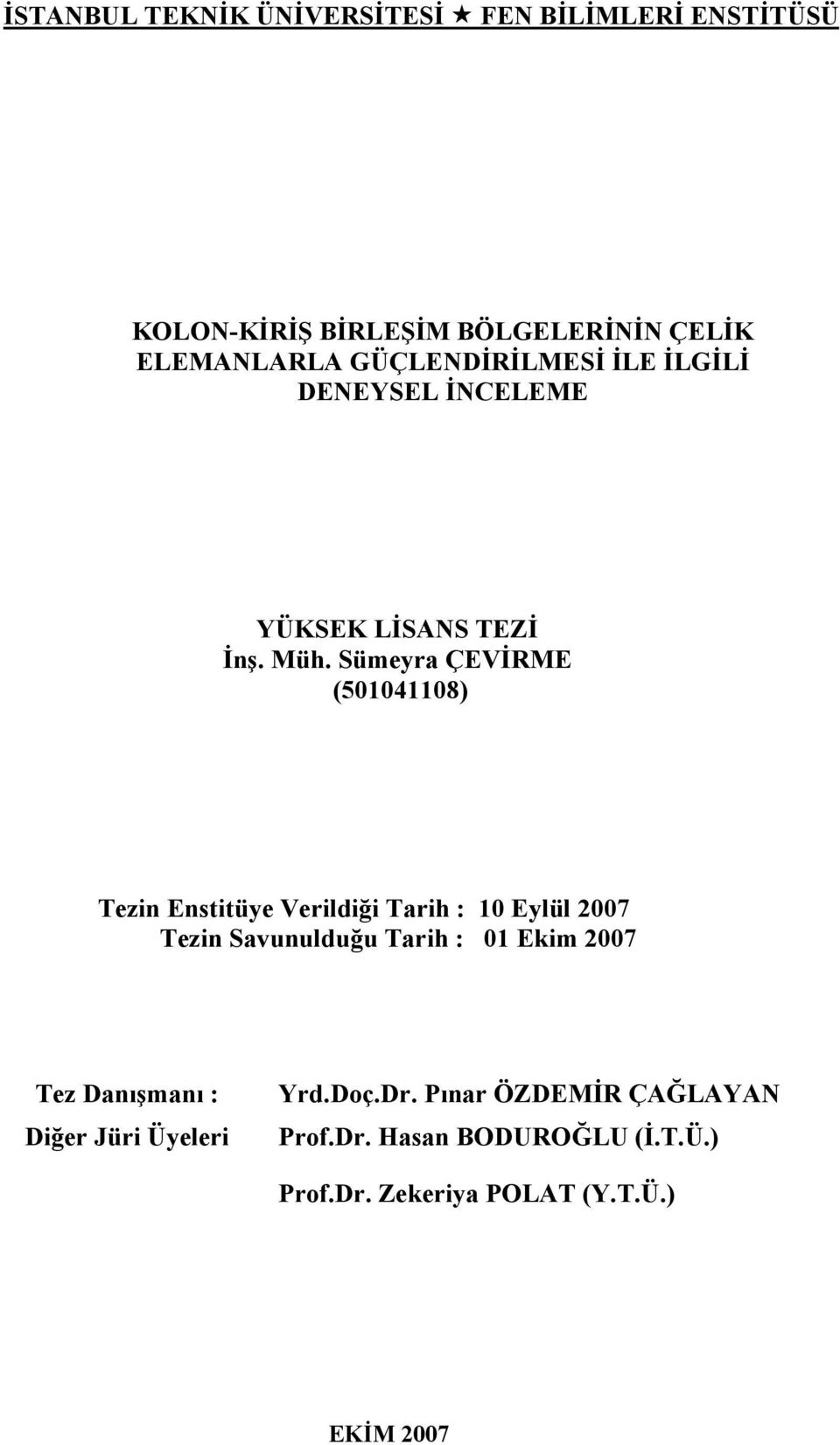 Sümeyra ÇEVİRME (501041108) Tezin Enstitüye Verildiği Tarih : 10 Eylül 2007 Tezin Savunulduğu Tarih : 01 Ekim