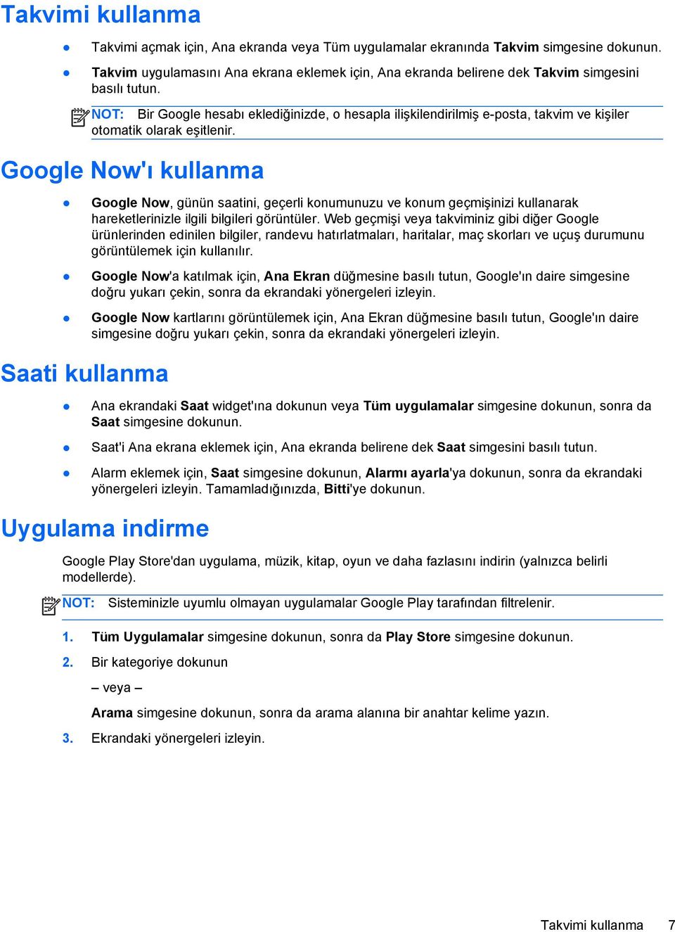 Bir Google hesabı eklediğinizde, o hesapla ilişkilendirilmiş e-posta, takvim ve kişiler otomatik olarak eşitlenir.