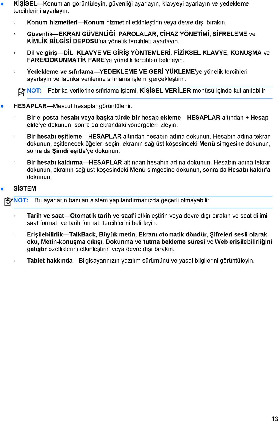 Dil ve giriş DİL, KLAVYE VE GİRİŞ YÖNTEMLERİ, FİZİKSEL KLAVYE, KONUŞMA ve FARE/DOKUNMATİK FARE'ye yönelik tercihleri belirleyin.