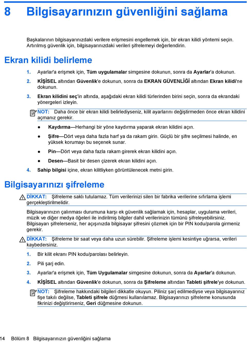 KİŞİSEL altından Güvenlik'e dokunun, sonra da EKRAN GÜVENLİĞİ altından Ekran kilidi'ne dokunun. 3.