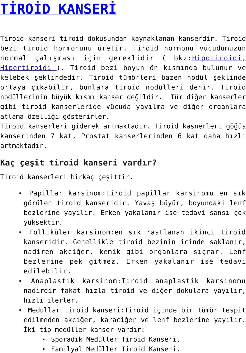 Tiroid tümörleri bazen nodül şeklinde ortaya çıkabilir, bunlara tiroid nodülleri denir. Tiroid nodüllerinin büyük kısmı kanser değildir.