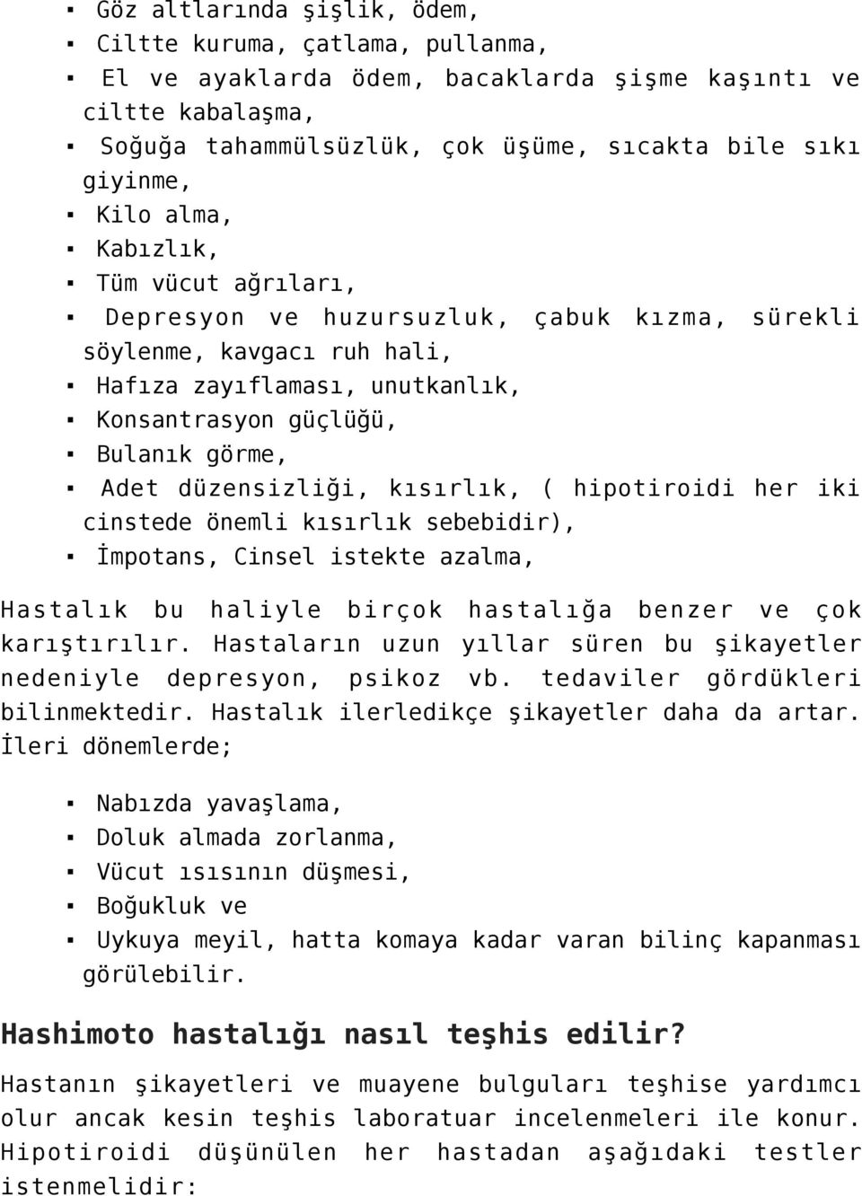 kısırlık, ( hipotiroidi her iki cinstede önemli kısırlık sebebidir), İmpotans, Cinsel istekte azalma, Hastalık bu haliyle birçok hastalığa benzer ve çok karıştırılır.