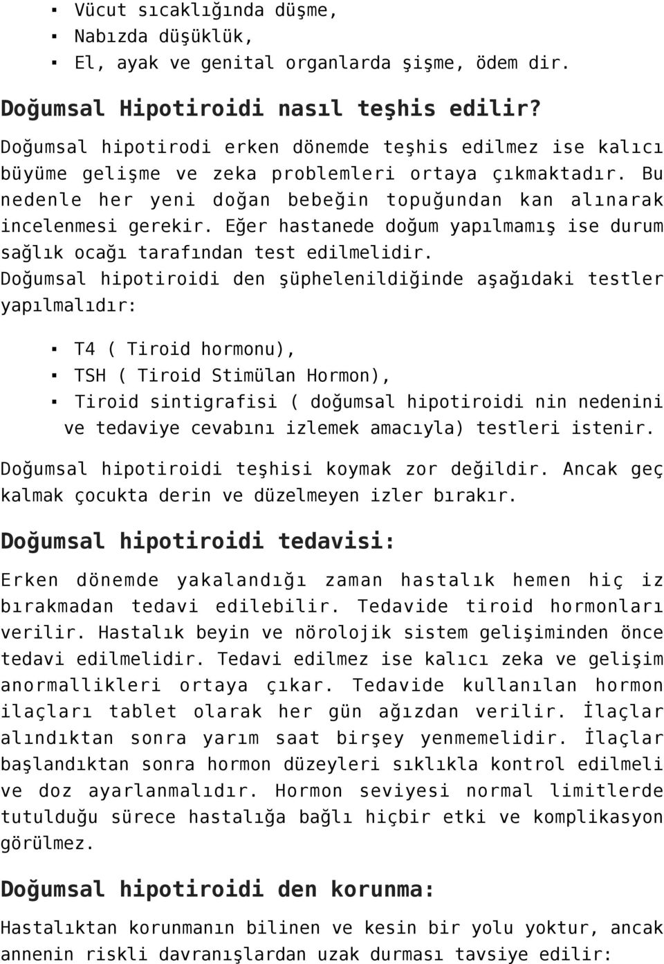 Eğer hastanede doğum yapılmamış ise durum sağlık ocağı tarafından test edilmelidir.