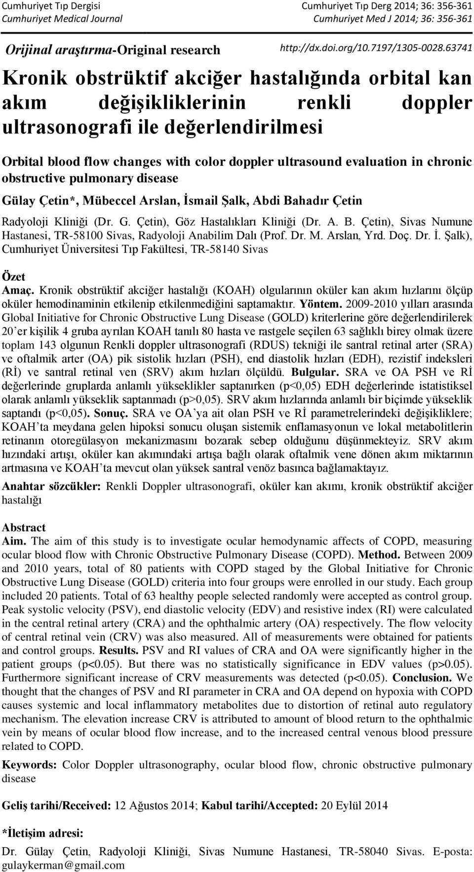 in chronic obstructive pulmonary disease Gülay Çetin*, Mübeccel Arslan, İsmail Şalk, Abdi Bahadır Çetin Radyoloji Kliniği (Dr. G. Çetin), Göz Hastalıkları Kliniği (Dr. A. B. Çetin), Sivas Numune Hastanesi, TR-58100 Sivas, Radyoloji Anabilim Dalı (Prof.