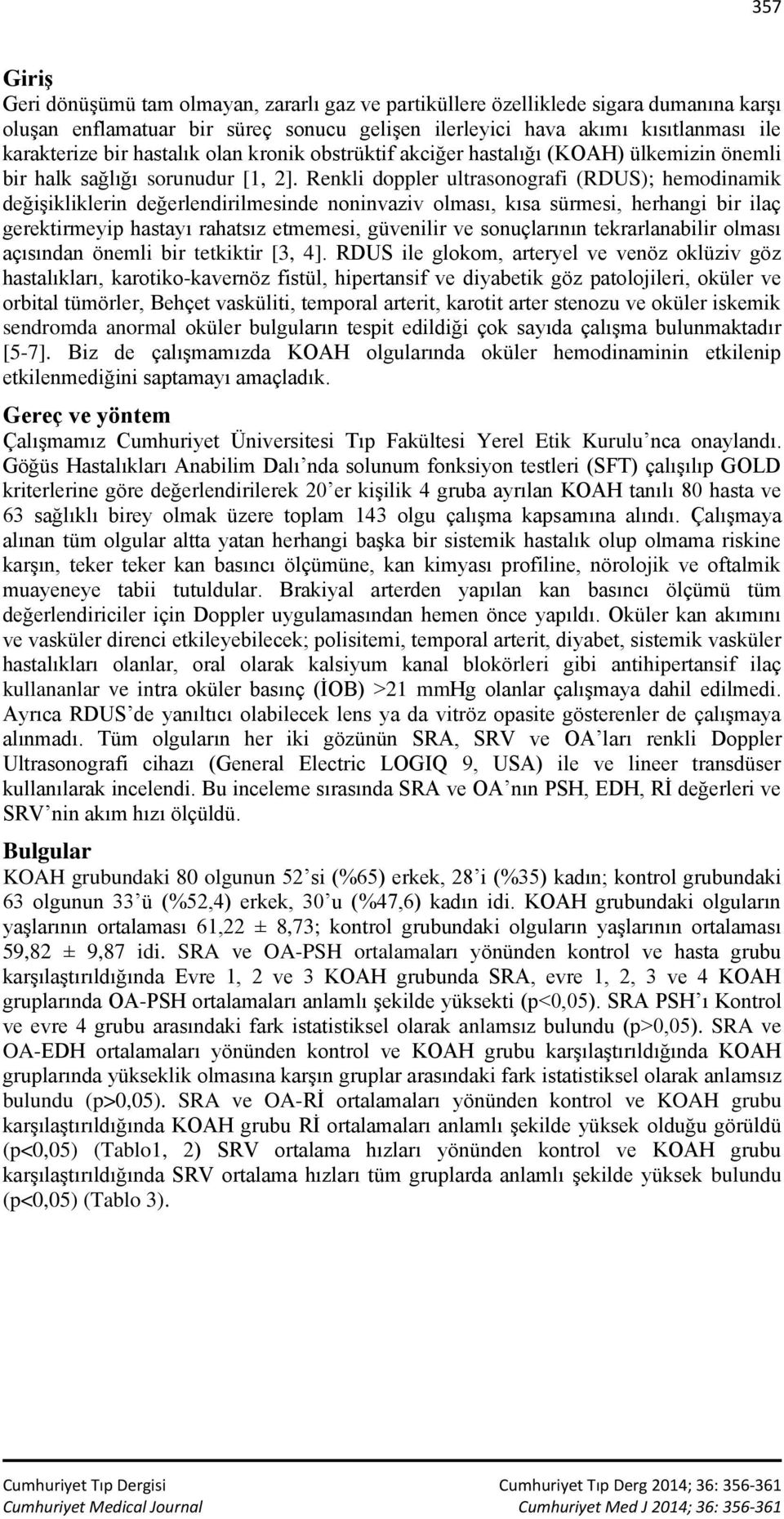 Renkli doppler ultrasonografi (RDUS); hemodinamik değişikliklerin değerlendirilmesinde noninvaziv olması, kısa sürmesi, herhangi bir ilaç gerektirmeyip hastayı rahatsız etmemesi, güvenilir ve