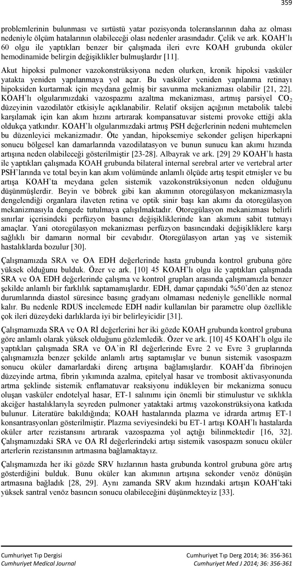 Akut hipoksi pulmoner vazokonstrüksiyona neden olurken, kronik hipoksi vasküler yatakta yeniden yapılanmaya yol açar.