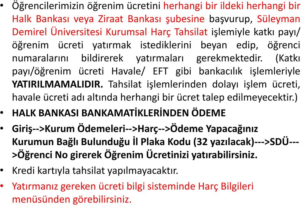 Tahsilat işlemlerinden dolayı işlem ücreti, havale ücreti adı altında herhangi bir ücret talep edilmeyecektir.