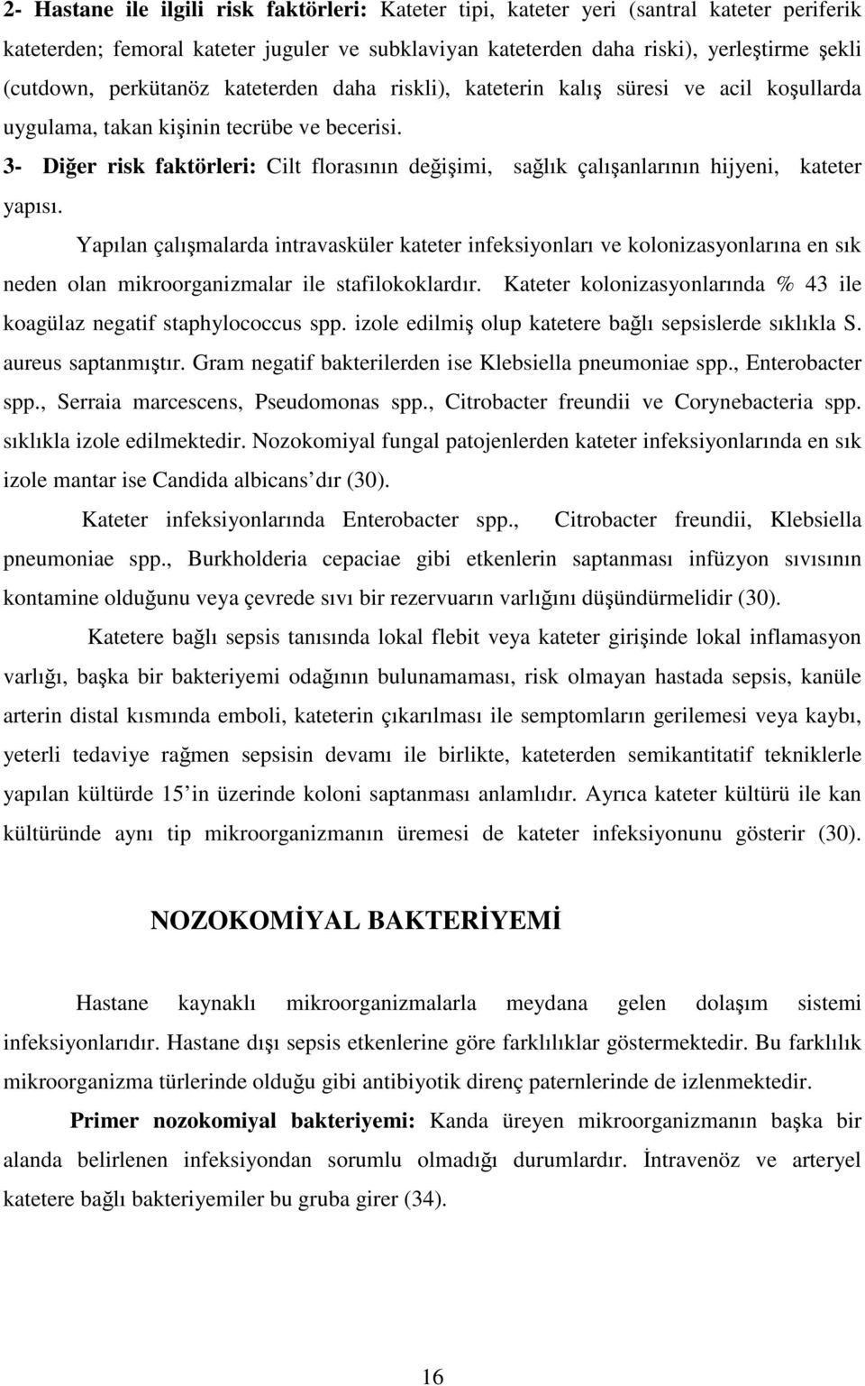 3- Diğer risk faktörleri: Cilt florasının değişimi, sağlık çalışanlarının hijyeni, kateter yapısı.