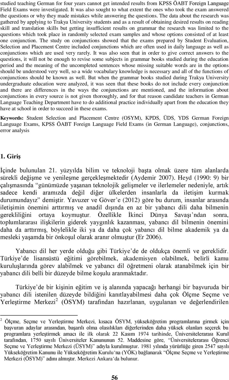 The data about the research was gathered by applying to Trakya University students and as a result of obtaining desired results on reading skill and translation skills but getting insufficient