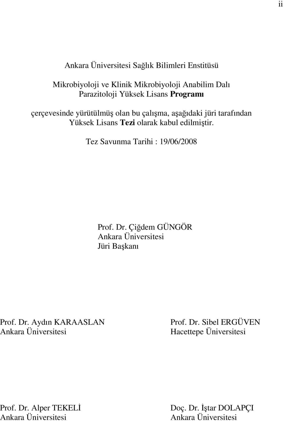 Tez Savunma Tarihi : 19/06/2008 Prof. Dr. Çiğdem GÜNGÖR Ankara Üniversitesi Jüri Başkanı Prof. Dr. Aydın KARAASLAN Ankara Üniversitesi Prof.