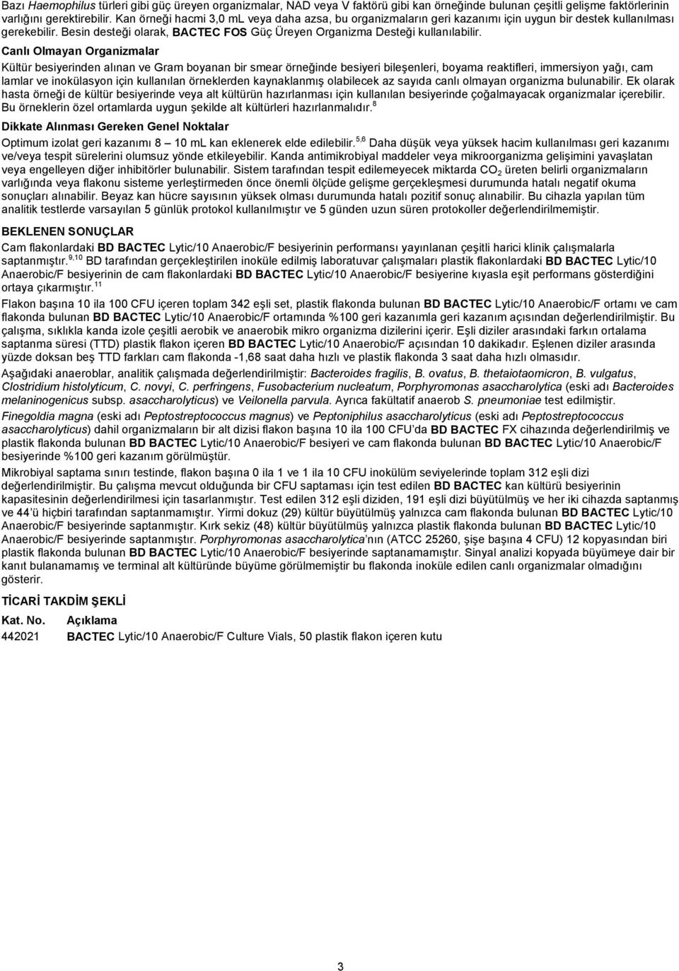 Canlı Olmayan Organizmalar Kültür besiyerinden alınan ve Gram boyanan bir smear örneğinde besiyeri bileşenleri, boyama reaktifleri, immersiyon yağı, cam lamlar ve inokülasyon için kullanılan