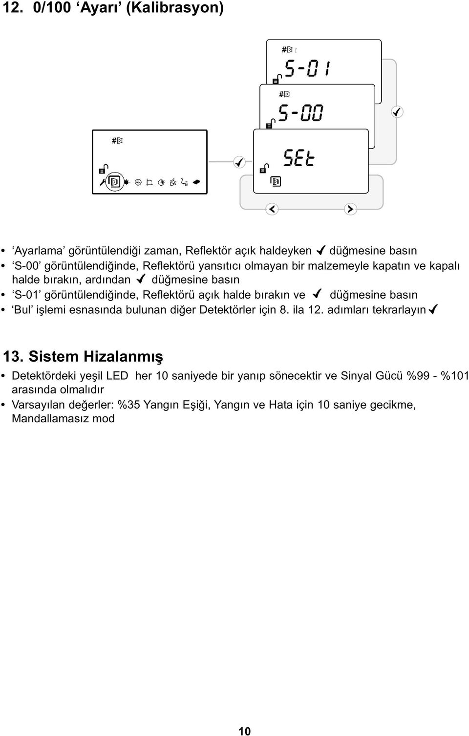 basın Bul işlemi esnasında bulunan diğer Detektörler için 8. ila 12. adımları tekrarlayın 13.