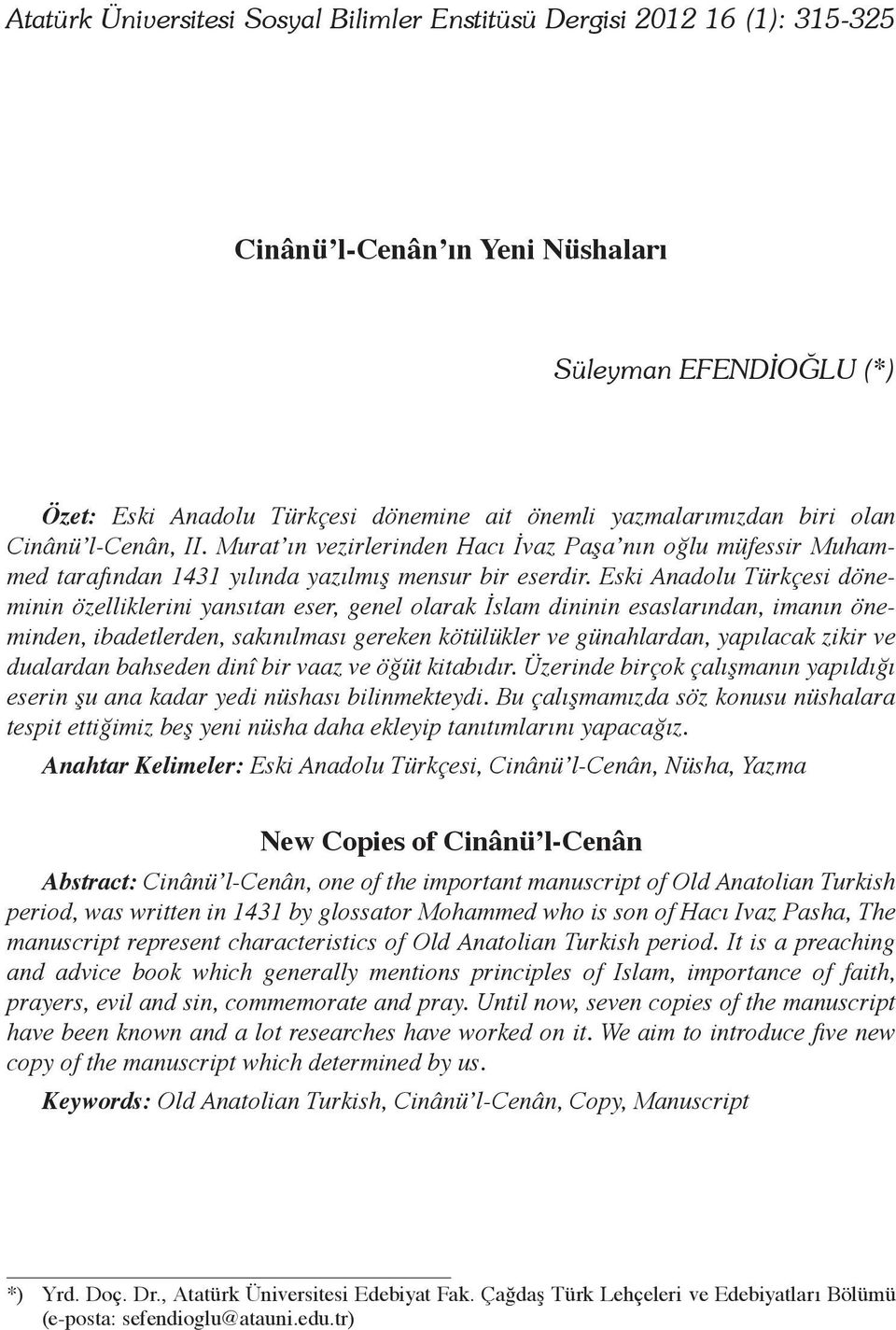 Eski Anadolu Türkçesi döneminin özelliklerini yansıtan eser, genel olarak İslam dininin esaslarından, imanın öneminden, ibadetlerden, sakınılması gereken kötülükler ve günahlardan, yapılacak zikir ve