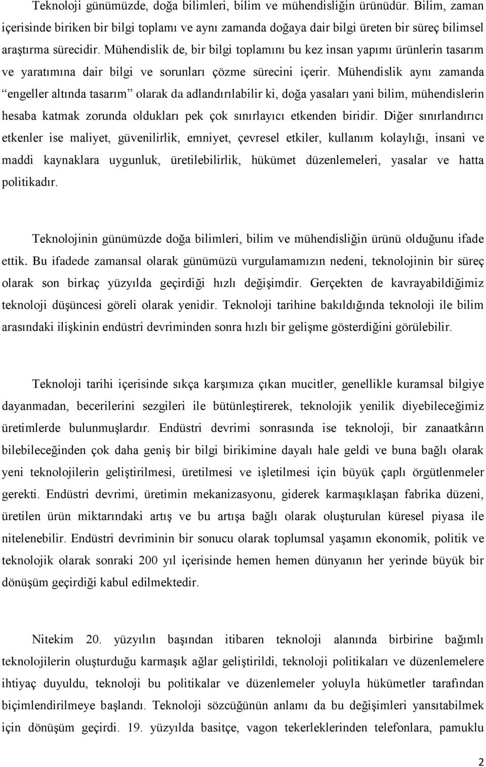 Mühendislik aynı zamanda engeller altında tasarım olarak da adlandırılabilir ki, doğa yasaları yani bilim, mühendislerin hesaba katmak zorunda oldukları pek çok sınırlayıcı etkenden biridir.