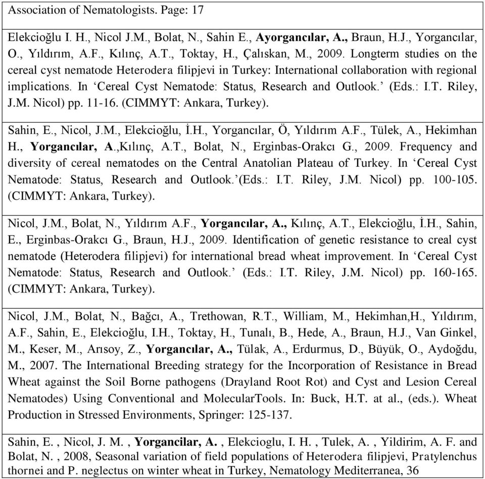 M. Nicol) pp. 11-16. (CIMMYT: Ankara, Turkey). Sahin, E., Nicol, J.M., Elekcioğlu, İ.H., Yorgancılar, Ö, Yıldırım A.F., Tülek, A., Hekimhan H., Yorgancılar, A.,Kılınç, A.T., Bolat, N.